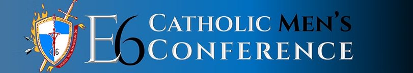 E6 Catholic Men's Conference